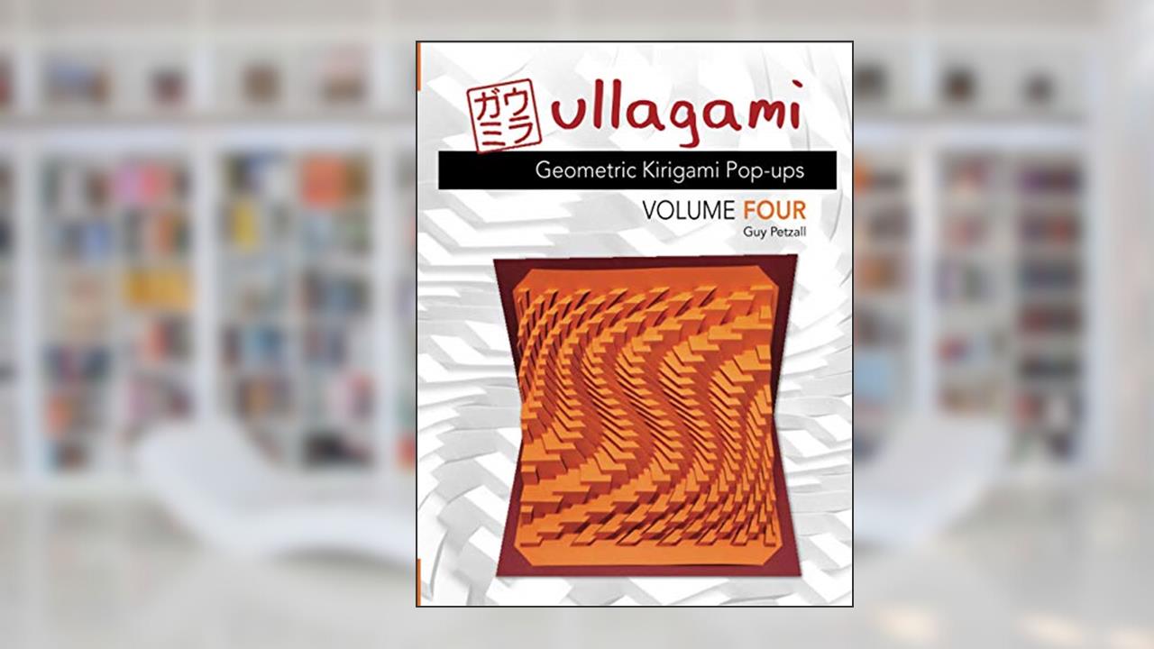 Ullagami: Geometric Kirigami Pop-ups, Volume Four, written by Guy Petzall