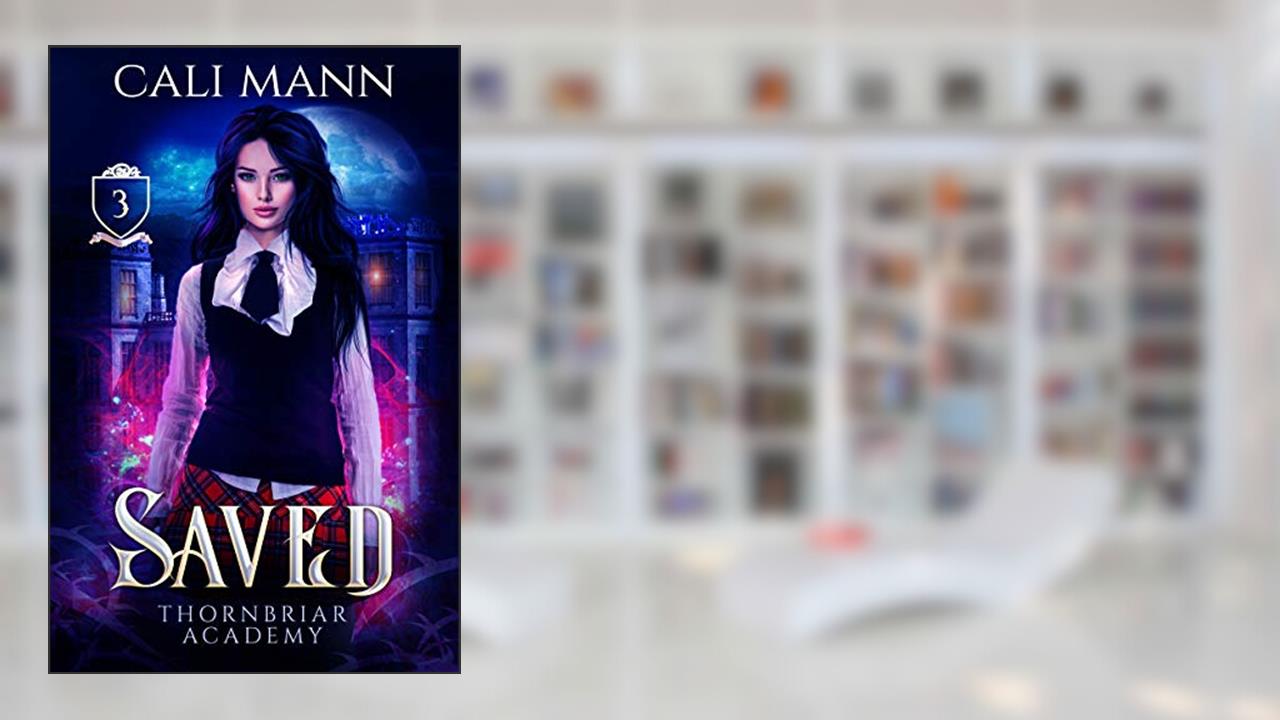 Saved: A Why Choose Academy Shifter Romance (Thornbriar Academy Book 3), written by Cali Mann