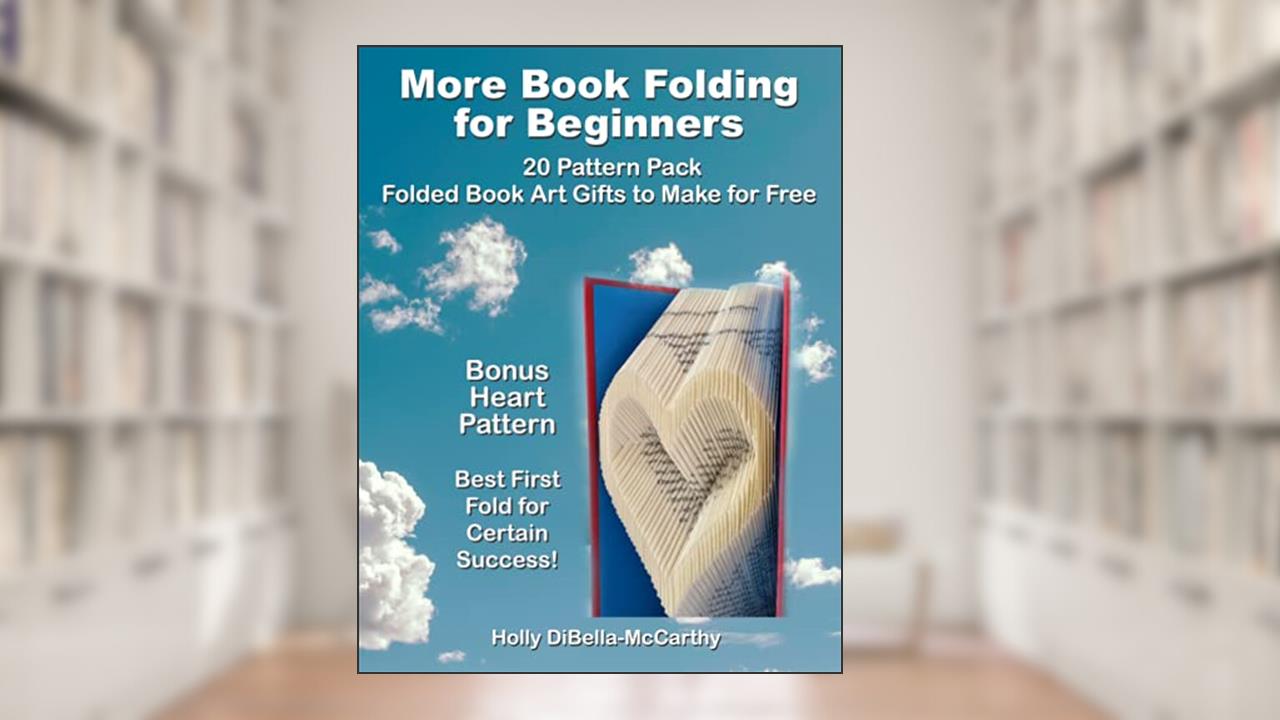 More Book Folding for Beginners 20 Pattern Pack: Folded Book Art Gifts to Make for Free (Book Folding Patterns and Instruction), written by Holly DiBella-McCarthy
