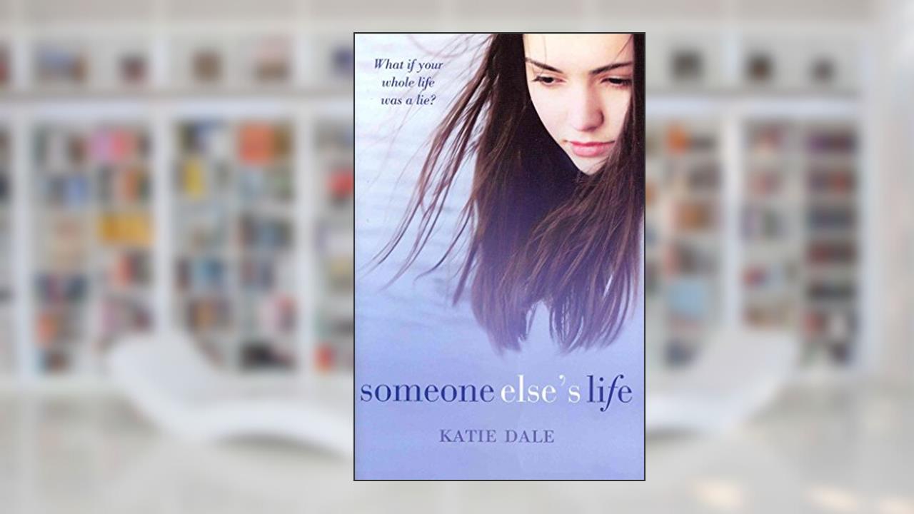 Someone Else's Life, written by Katie Dale