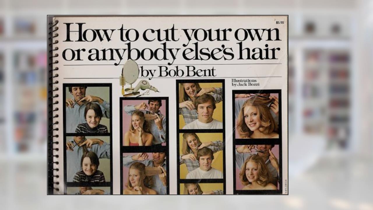 How to Cut Your Own or Anybody Else's Hair, written by Robert Bent