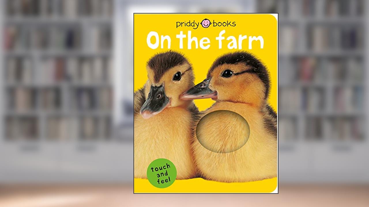 On the Farm (Bright Baby Touch and Feel), written by Roger Priddy