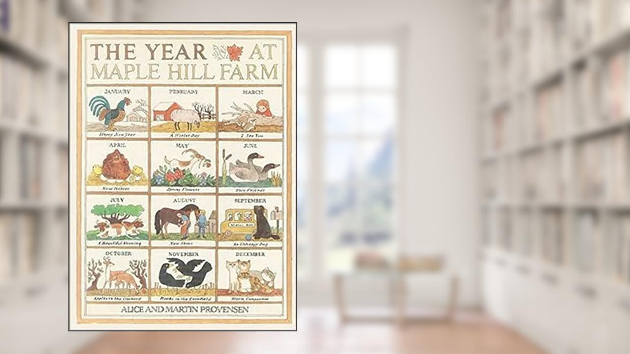 The Year At Maple Hill Farm, written by Alice Provensen; Martin Provensen