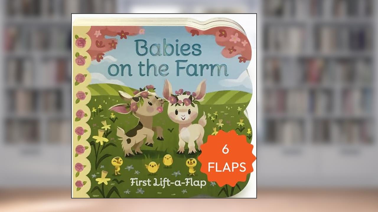 Babies On The Farm - A First Lift-a-Flap Board Book for Babies and Toddlers; Explore Fun on the Farm, written by Ginger Swift; Cottage Door Press