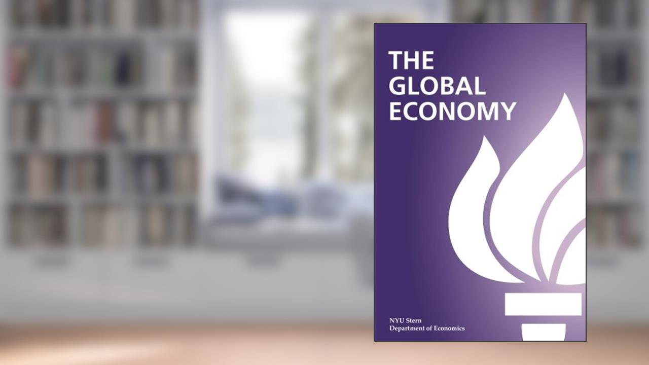 The Global Economy, written by NYU Stern Department of Economics