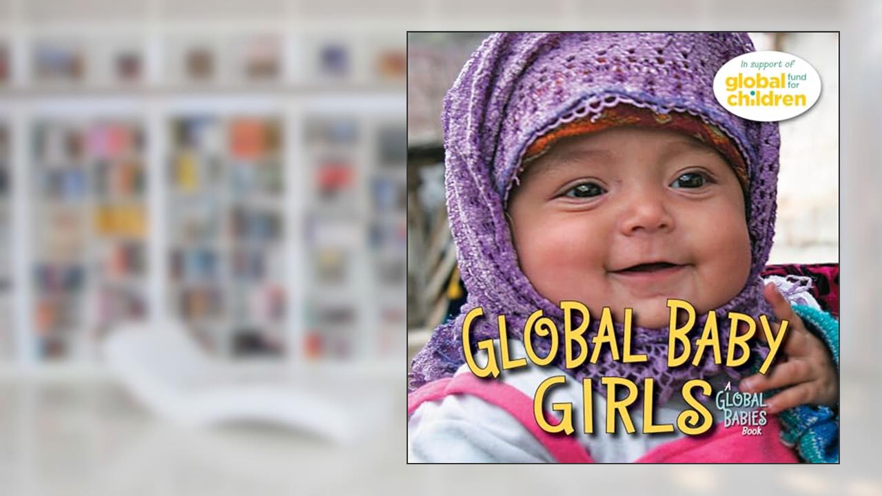 Global Baby Girls (Global Babies), written by The Global Fund for Children