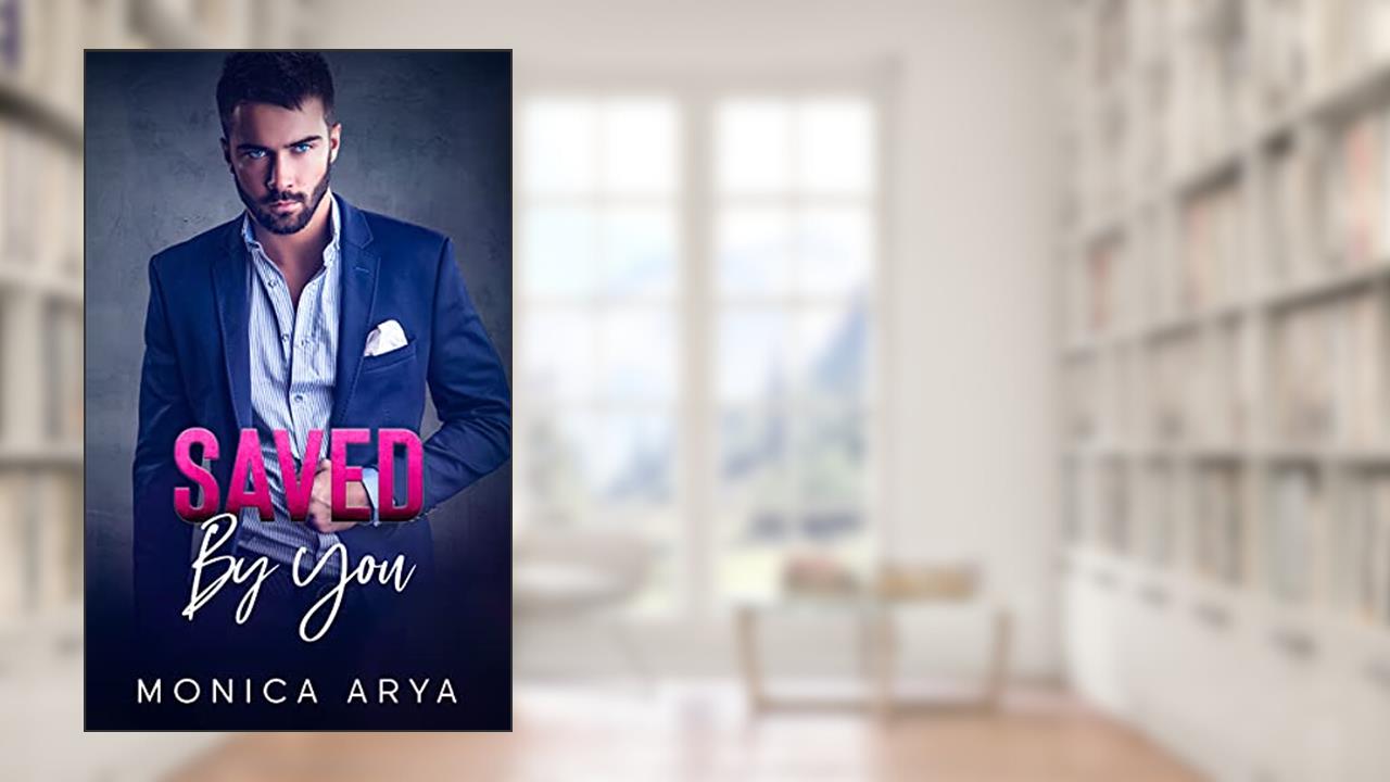 Saved by You, written by Monica Arya
