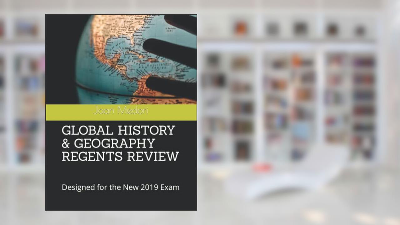 GLOBAL HISTORY & GEOGRAPHY REGENTS REVIEW: Designed for the New 2019 Exam, written by Joan Medori; Joseph Cocurullo