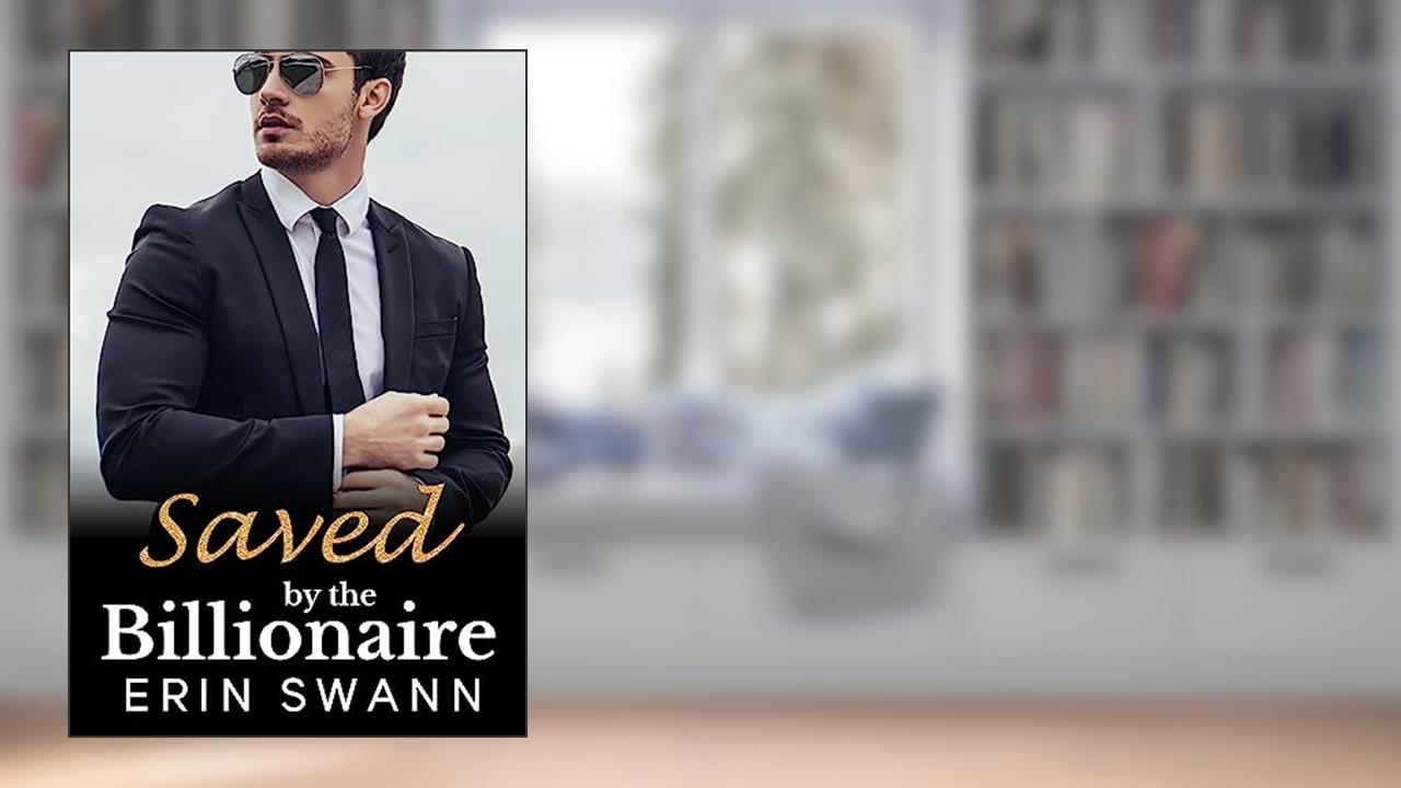 Saved by the Billionaire: Covington Billionaires, written by Erin Swann