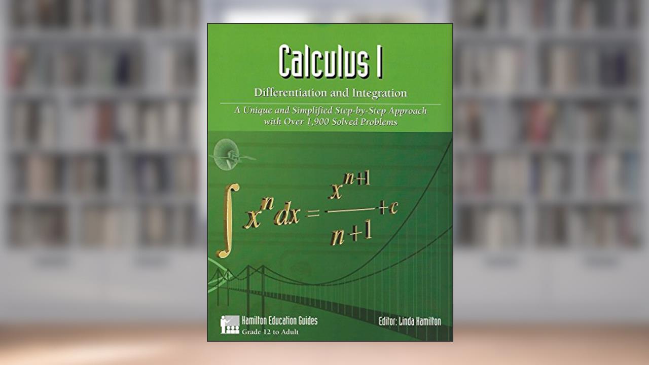 Calculus 1 - Differentiation and Integration: Over 1,900 Solved Problems (Hamilton Education Guides Book 5), written by Dan Hamilton