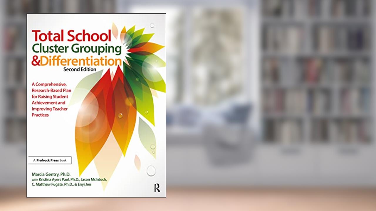 Total School Cluster Grouping and Differentiation: A Comprehensive, Research-based Plan for Raising Student Achievement and Improving Teacher Practices, written by Marcia Gentry