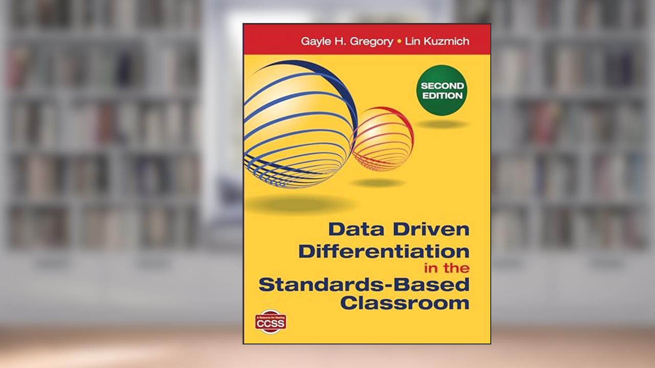 Data Driven Differentiation in the Standards-Based Classroom, written by Gayle H. Gregory; Linda M. Kuzmich