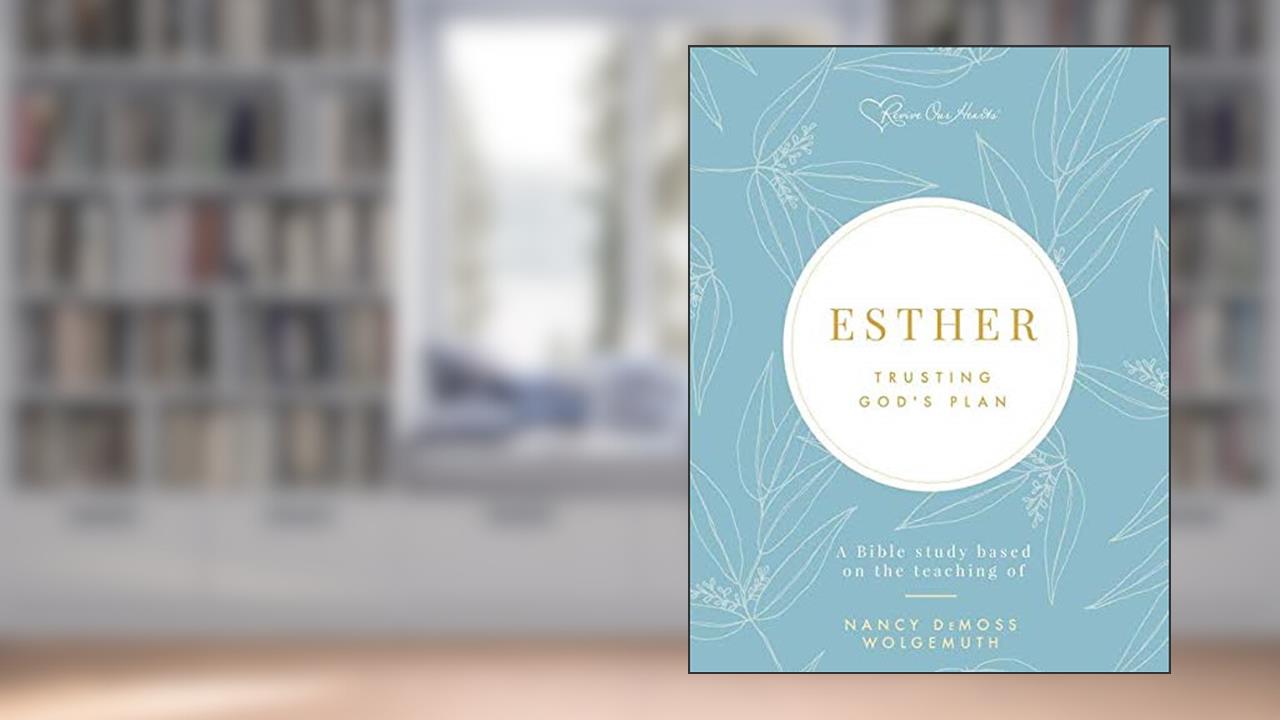 Esther: Trusting God's Plan, written by Nancy DeMoss Wolgemuth