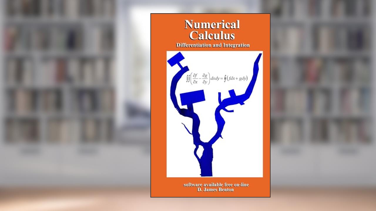 Numerical Calculus: Differentiation and Integration, written by D. James Benton