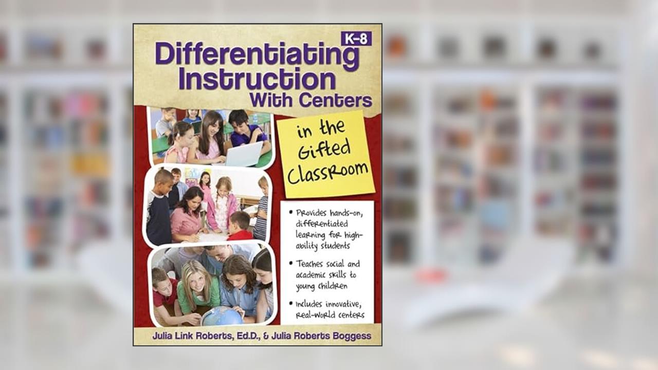 Differentiating Instruction with Centers in the Gifted Classroom, written by Julia Roberts; Julia Roberts Boggess