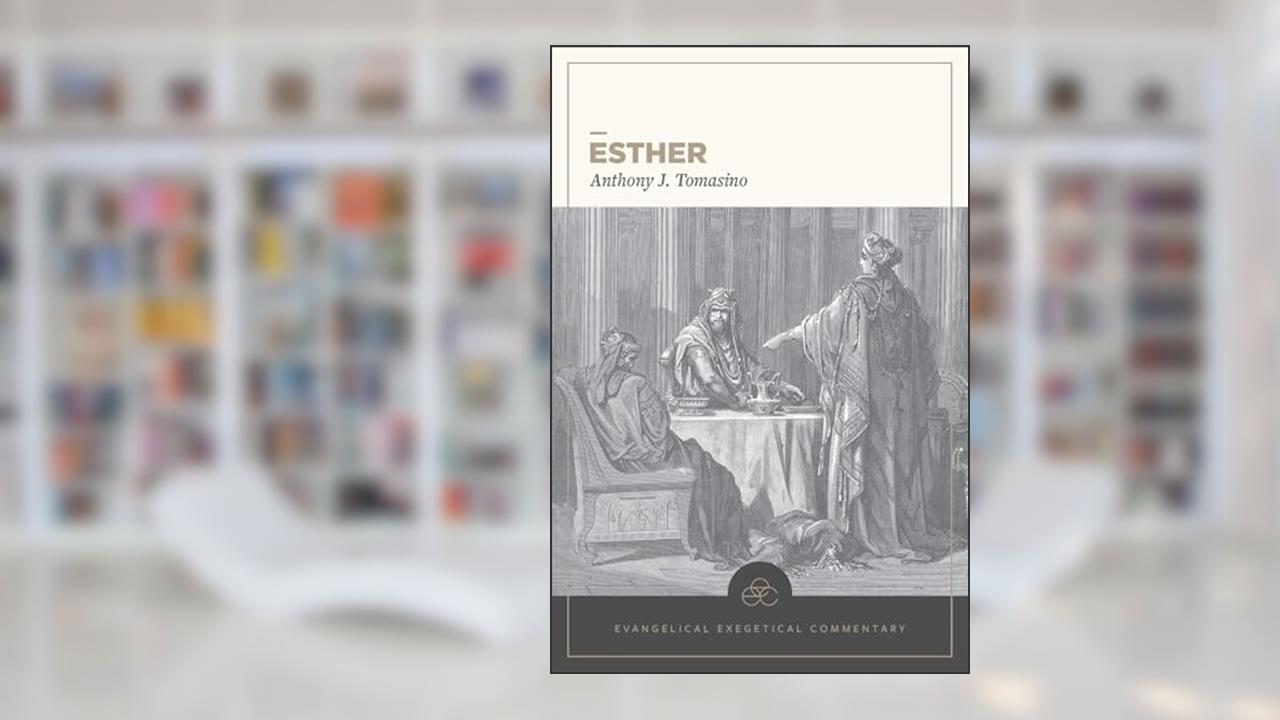 Esther: Evangelical Exegetical Commentary (EEC), written by Anthony Tomasino