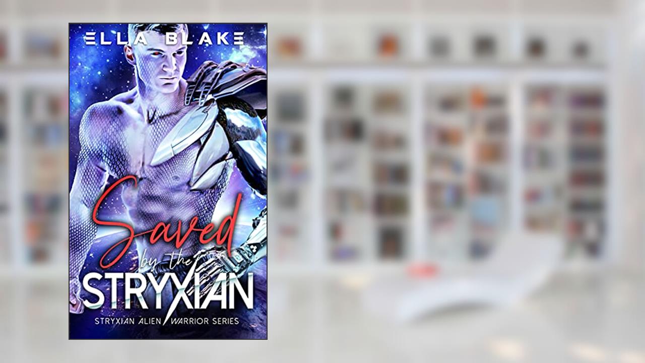 Saved by the Stryxian: A Sci-fi Alien Romance (Stryxian Alien Warriors Book 2), written by Ella Blake