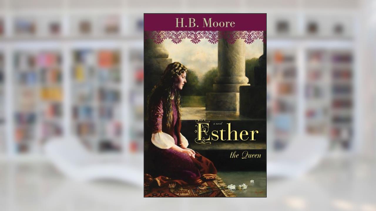 Esther the Queen, written by Moore, Heather B. Moore, H.B.