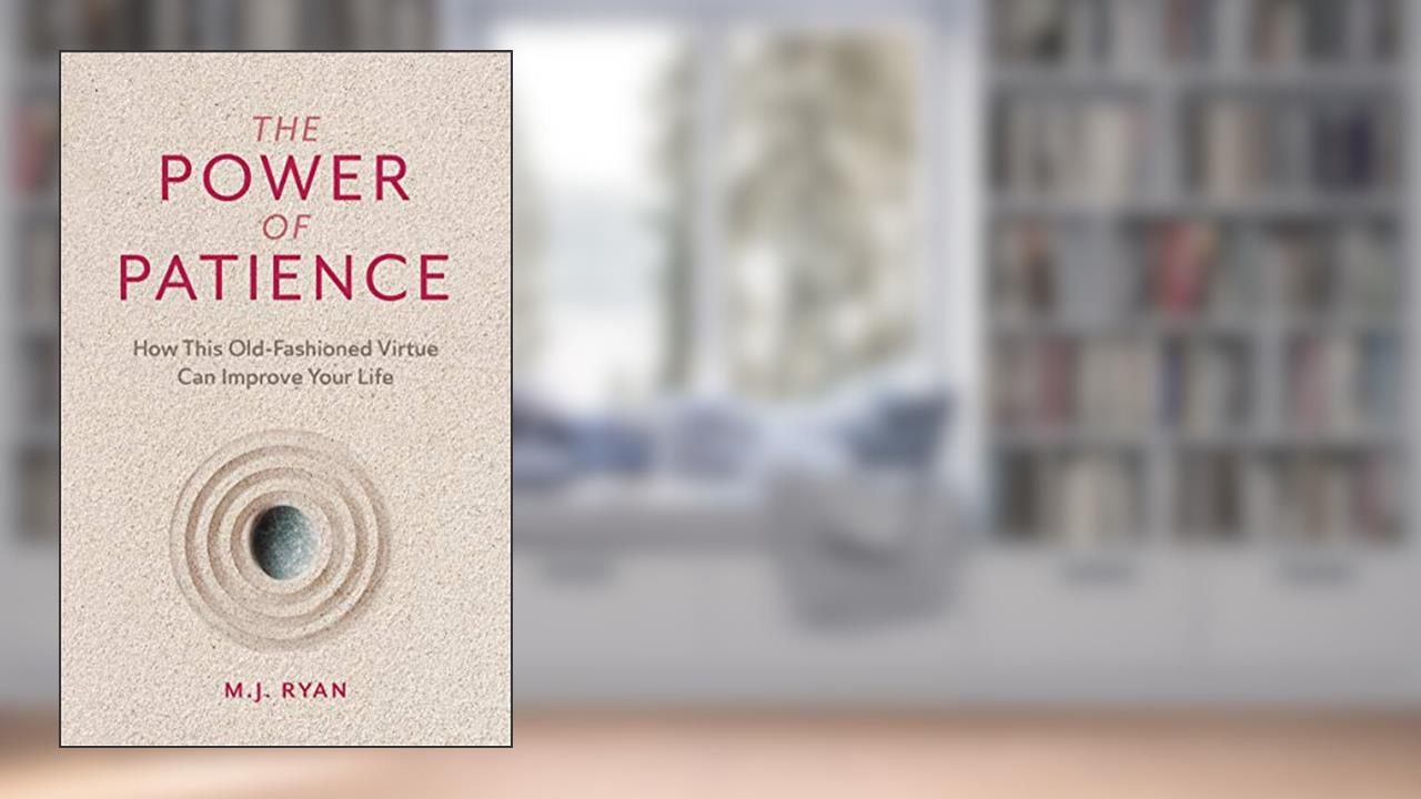 The Power of Patience: How This Old-Fashioned Virtue Can Improve Your Life (Self-Care Gift for Men and Women), written by M.J. Ryan