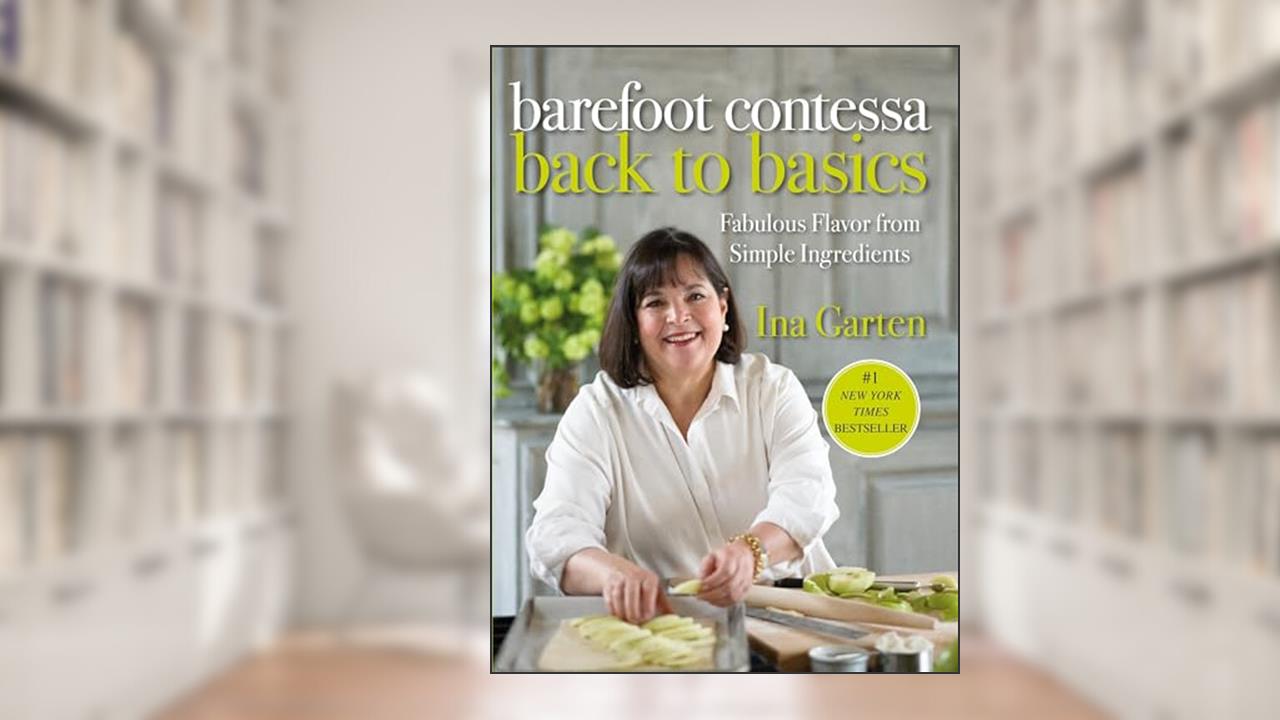 Barefoot Contessa Back to Basics: Fabulous Flavor from Simple Ingredients: A Cookbook, written by Ina Garten