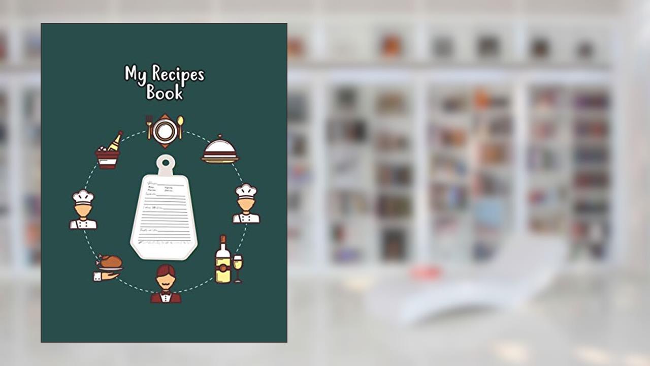 My Recipes Book: Perfect Empty Personal or Family Cookbook Journal for Women to Note Down 120 Favorite Recipes, written by Lerocorer Publication