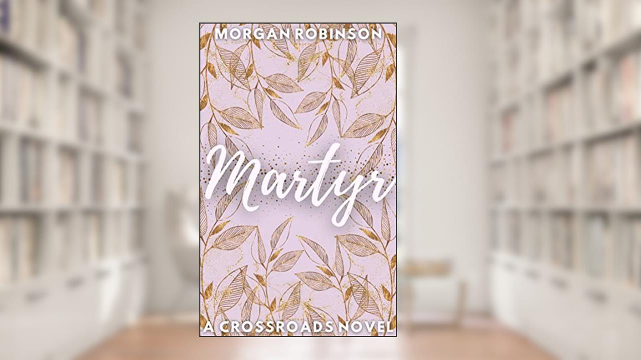 Martyr (The Crossroads Book 1), written by Morgan Robinson