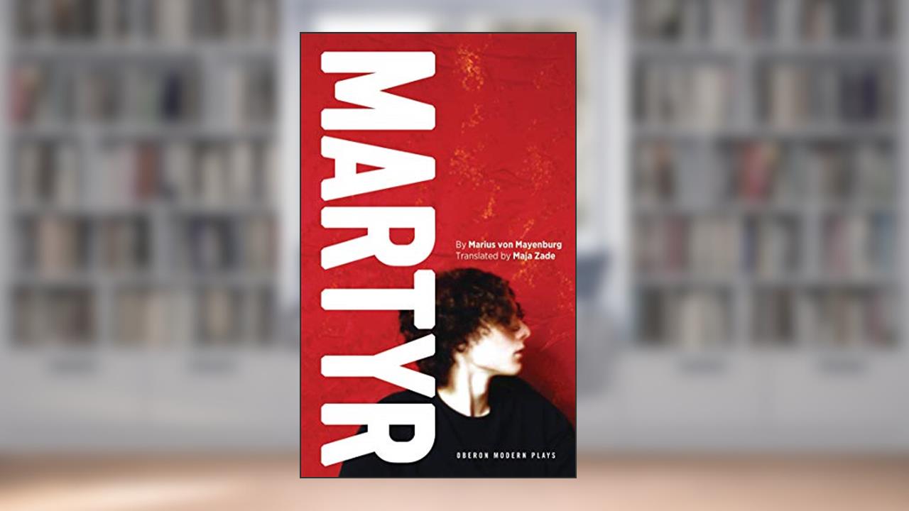 Martyr (Oberon Modern Plays), written by Marius von Mayenburg