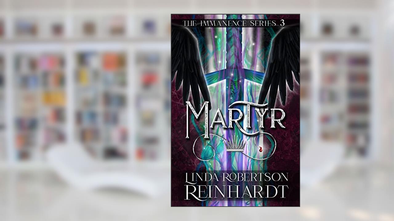 Martyr: Epic, Genre-blending Action Fantasy (Immanence Series, Book 3) (The Immanence Series), written by Linda Robertson Reinhardt