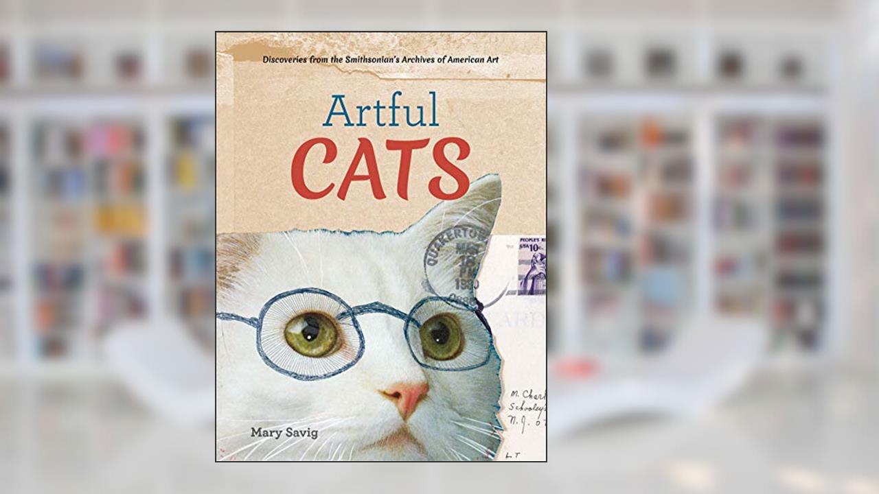 Artful Cats: Discoveries from the Smithsonian's Archives of American art, written by Mary Savig