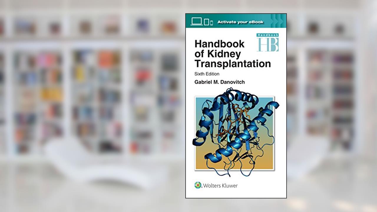 Handbook of Kidney Transplantation, written by Dr. Gabriel M. Danovitch MD
