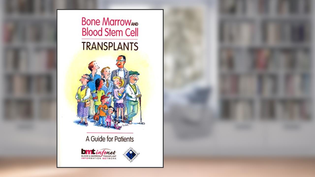Bone Marrow and Blood Stem Cell Transplants: A Guide for Patients, written by Susan Stewart