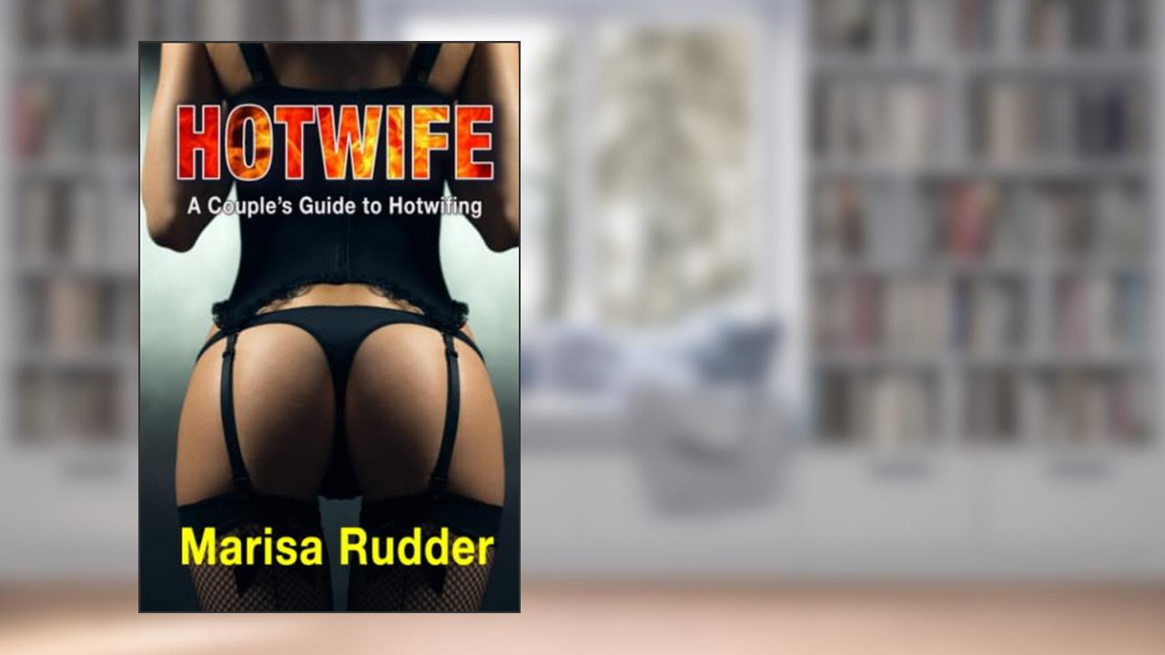 Hotwife: A Couple's Guide to Hotwifing (Female Led Relationship), written by Marisa Rudder