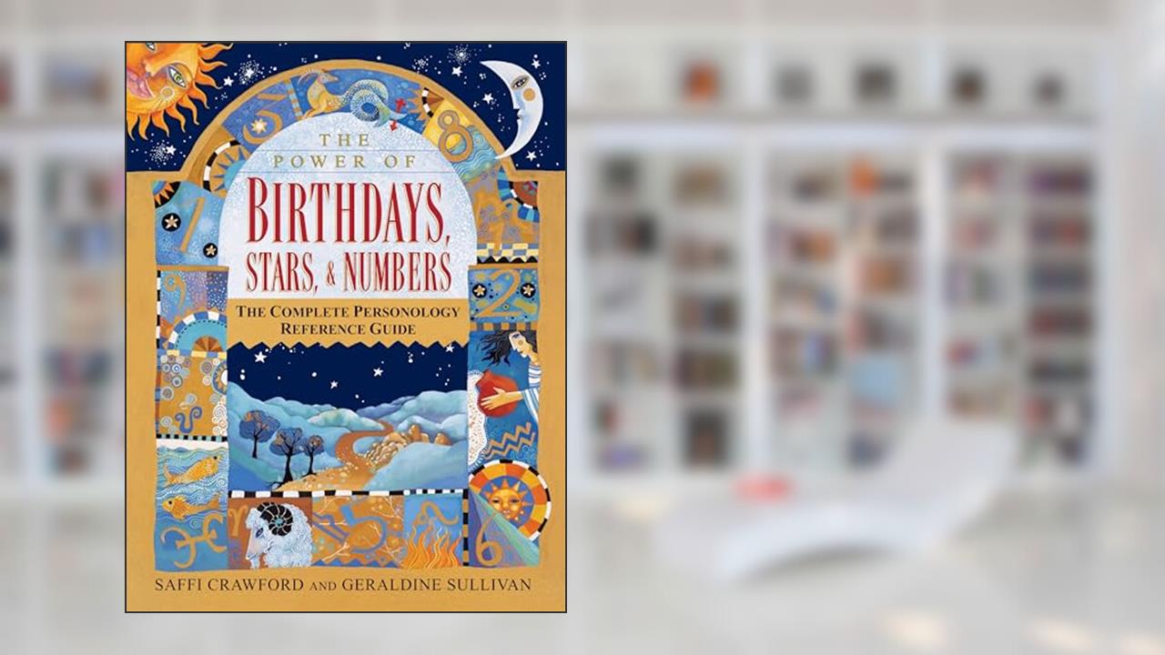 The Power of Birthdays, Stars & Numbers: The Complete Personology Reference Guide: An Astrology and Numerology Book, written by Saffi Crawford; Geraldine Sullivan