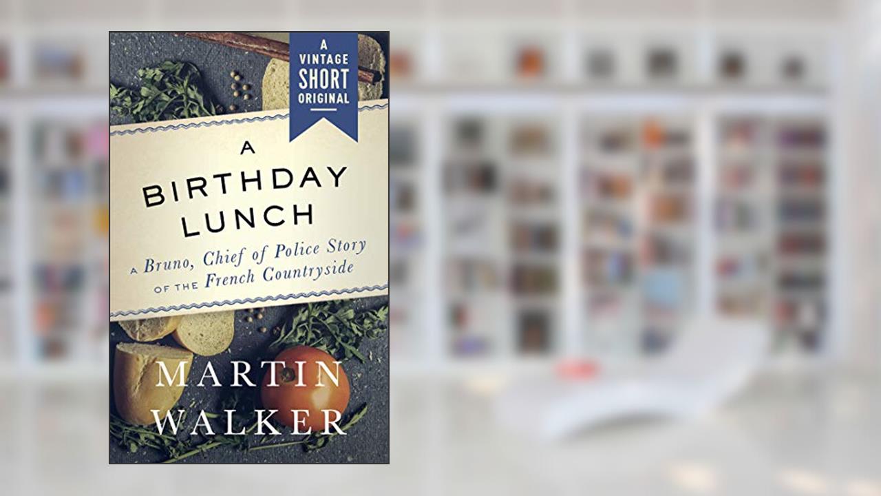 A Birthday Lunch (Bruno Chief of Police), written by Martin Walker