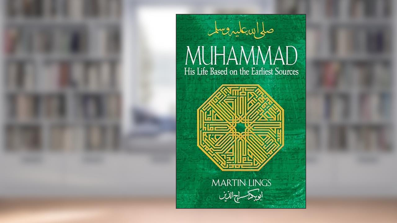 Muhammad: His Life Based on the Earliest Sources, written by Martin Lings