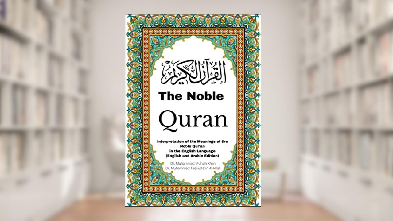 The Noble Quran: Interpretation of the Meanings of the Noble Qur'an in the English Language (English and Arabic Edition), written by Muhammad Muhsin Khan