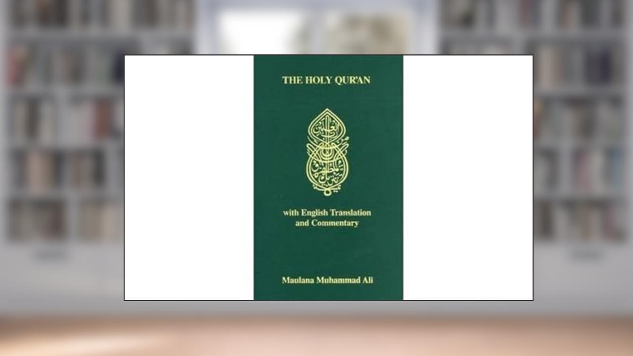 The Holy Qur'an: Arabic Text With English Translation and Commentary (English and Arabic Edition), written by Maulana Muhammad Ali