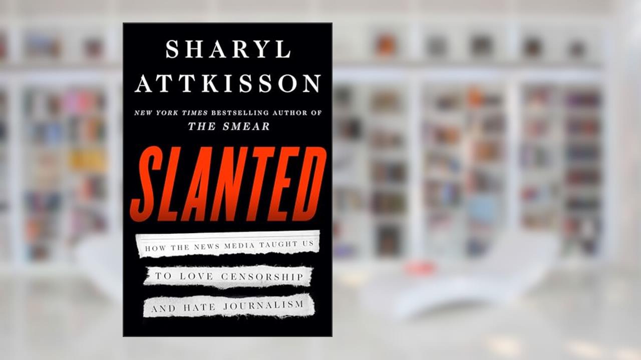 Slanted: How the News Media Taught Us to Love Censorship and Hate Journalism, written by Sharyl Attkisson