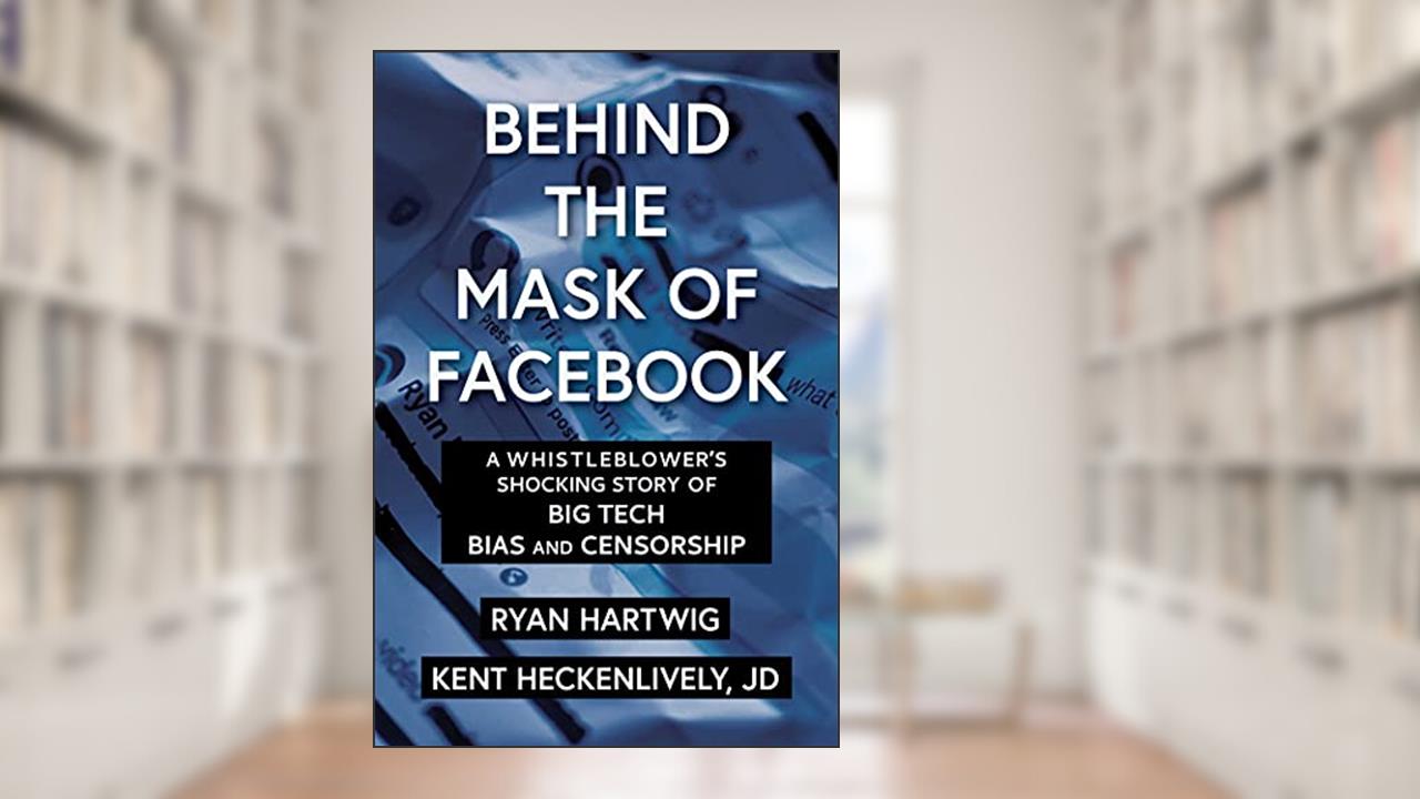 Behind the Mask of Facebook: A Whistleblower's Shocking Story of Big Tech Bias and Censorship (Children's Health Defense), written by Ryan Hartwig; Kent Heckenlively