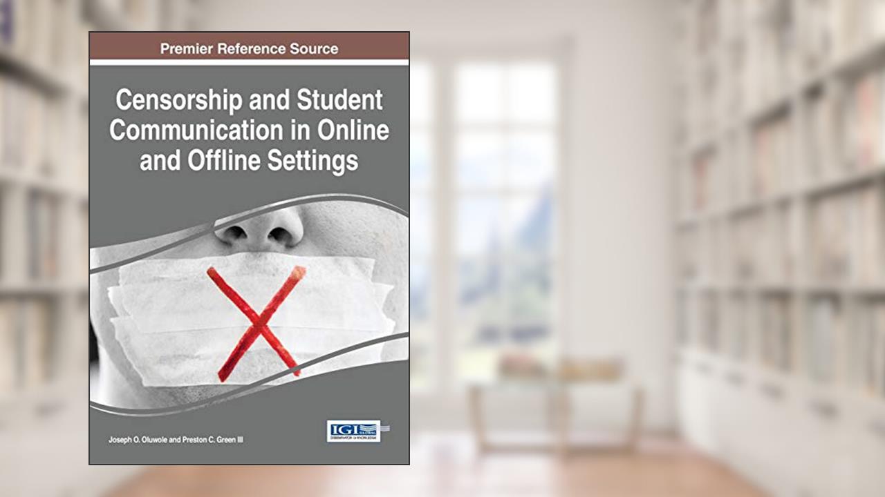 Censorship and Student Communication in Online and Offline Settings, written by Joseph O Oluwole; Preston C Green III
