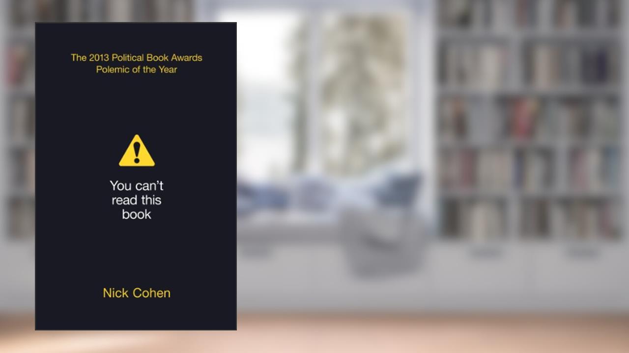 You Can't Read This Book: Censorship in an Age of Freedom, written by Nick Cohen