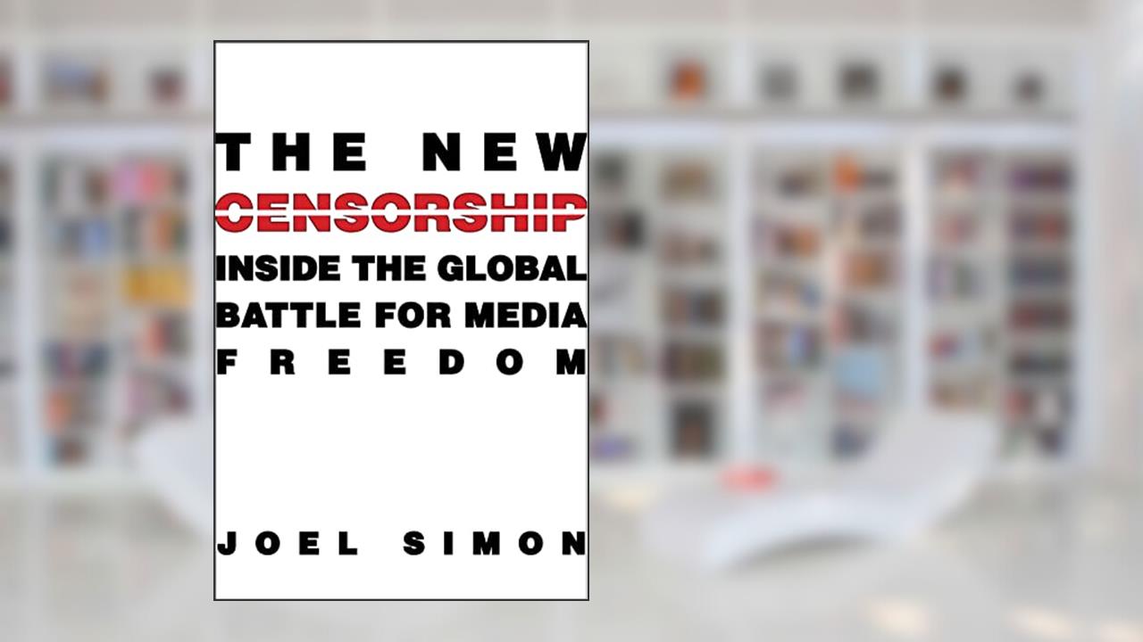 The New Censorship: Inside the Global Battle for Media Freedom (Columbia Journalism Review Books), written by Joel Simon
