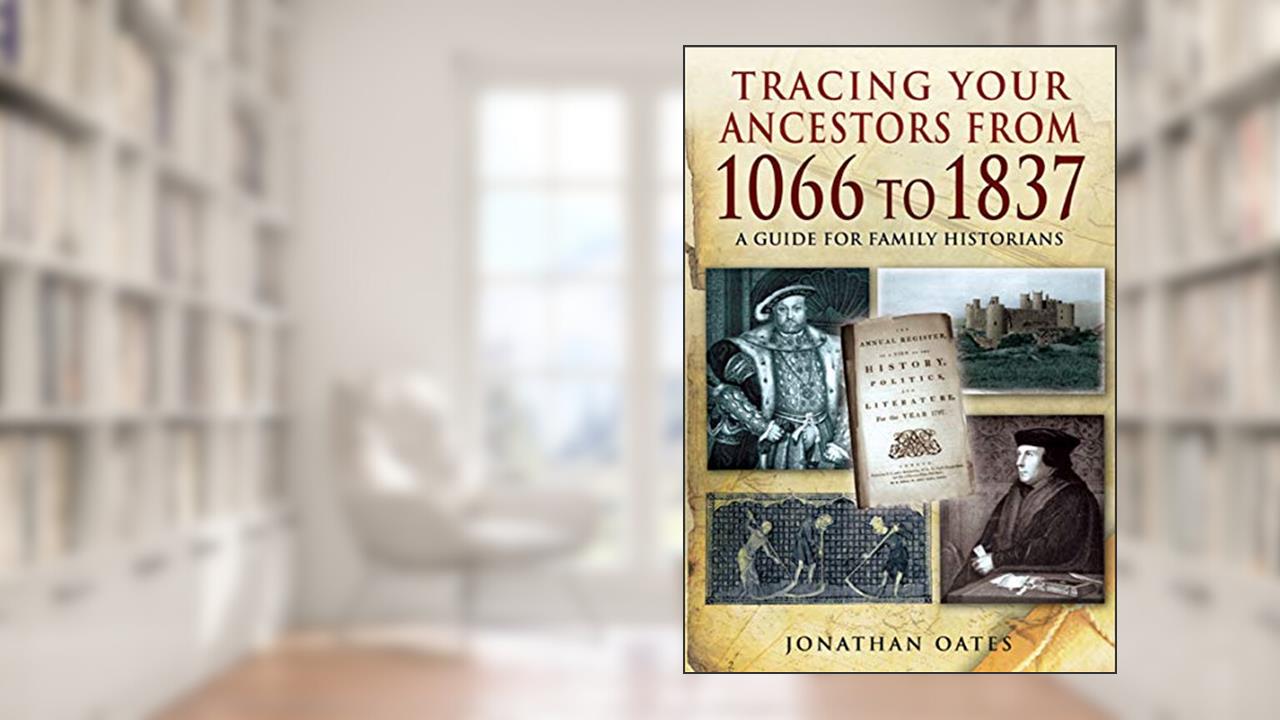 Tracing Your Ancestors from 1066 to 1837: A Guide for Family Historians, written by Jonathan Oates
