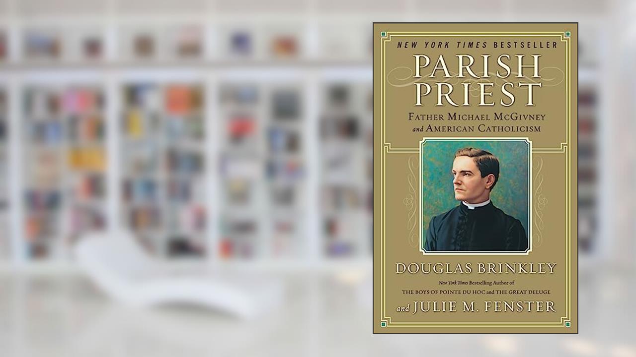 Parish Priest: Father Michael McGivney and American Catholicism, written by Douglas Brinkley
