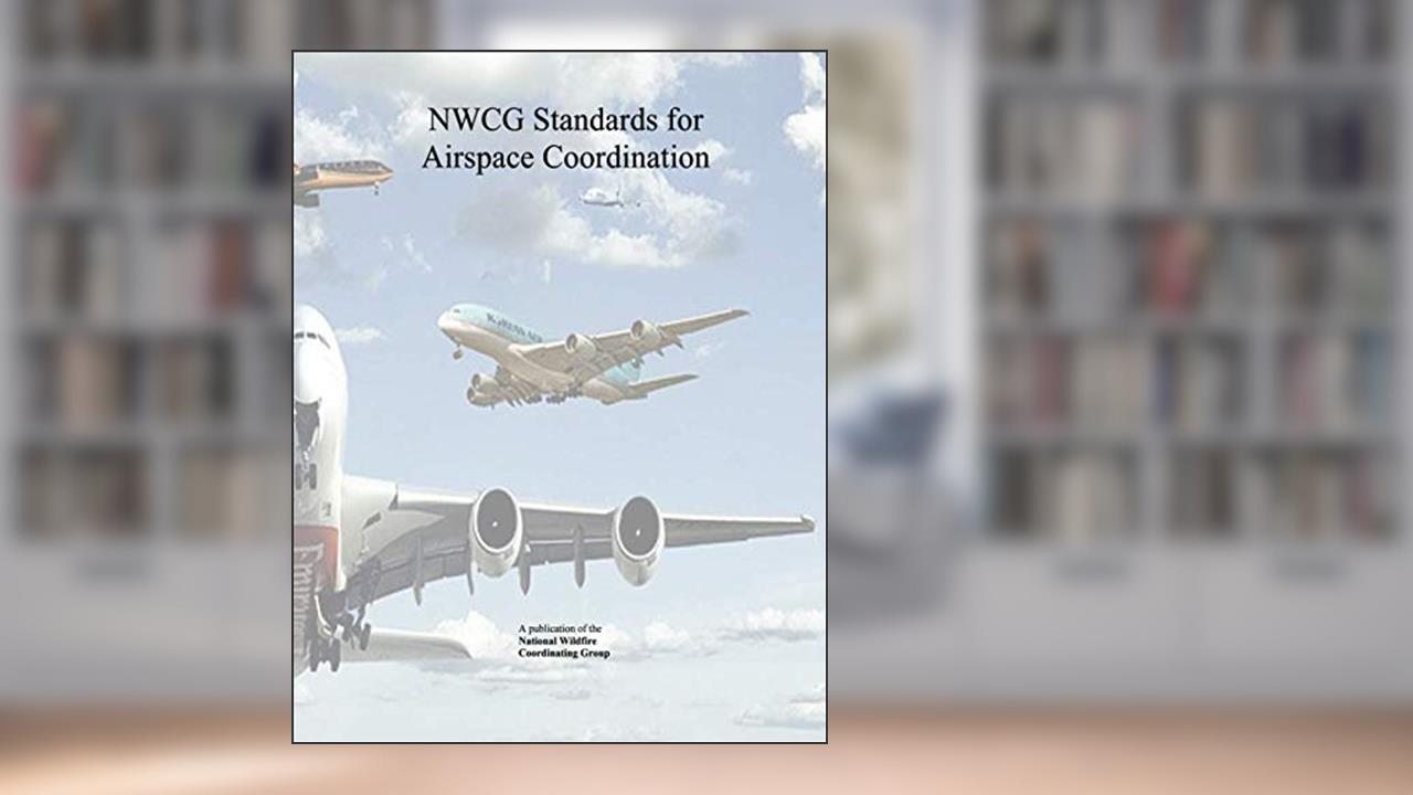 NWCG Standards for Airspace Coordination: (Color), written by The National Wildfire Coordinating Group