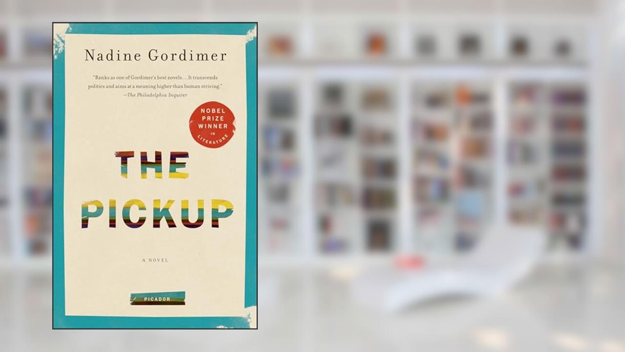 The Pickup: A Novel, written by Nadine Gordimer