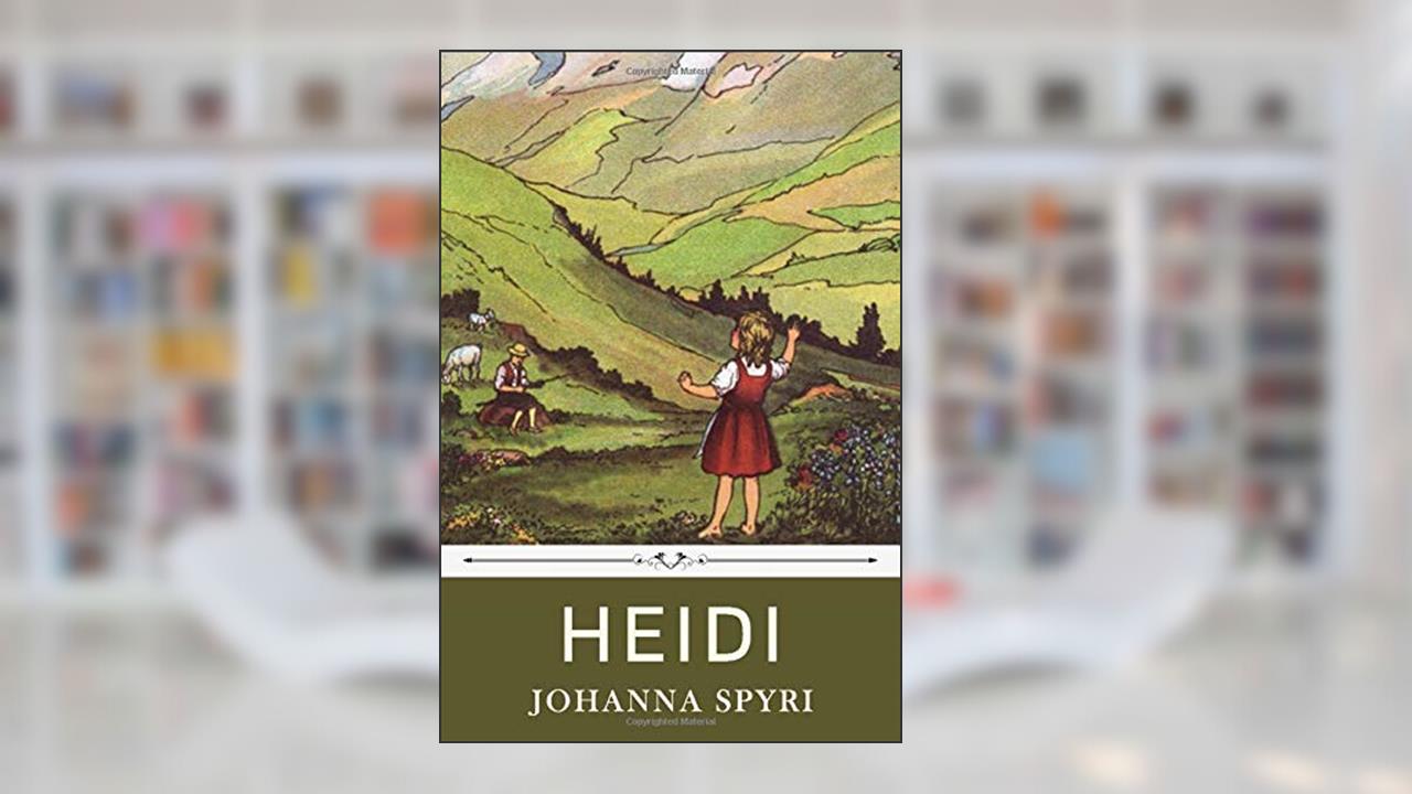 Heidi by Johanna Spyri, written by Johanna Spyri