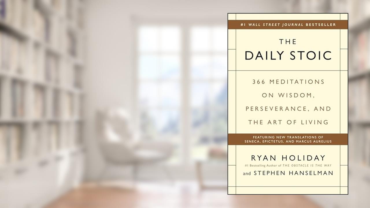The Daily Stoic: 366 Meditations on Wisdom, Perseverance, and the Art of Living, written by Ryan Holiday; Stephen Hanselman