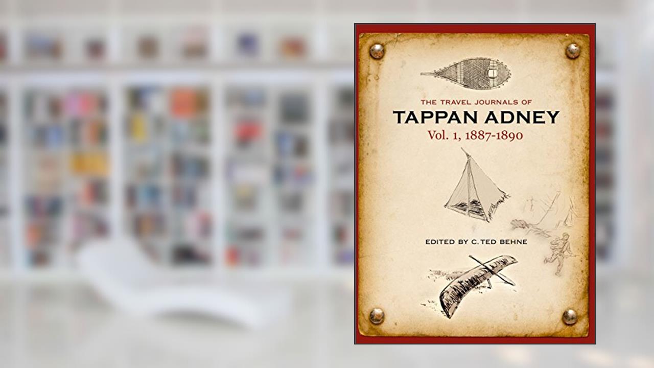 The Travel Journals of Tappan Adney, Vol. 1, 1887-1890, written by Tappan Adney