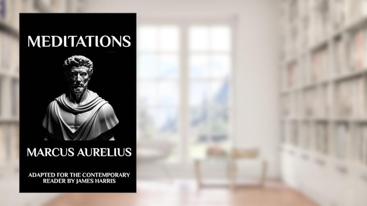 Marcus Aurelius - Meditations: Adapted for the Contemporary Reader, written by Marcus Aurelius